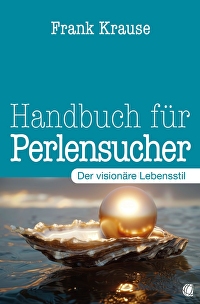 Handbuch für Perlensucher - Der visionäre Lebensstil