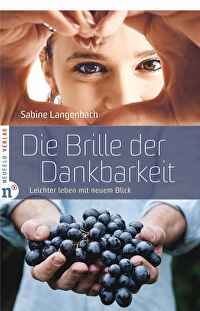 Die Brille der Dankbarkeit - Leichter leben mit neuem Blick