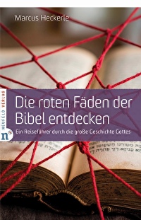Die roten Fäden der Bibel entdecken - Ein Reiseführer durch die große Geschichte Gottes