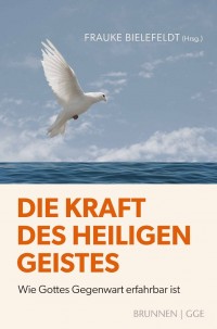 Die Kraft des Heiligen Geistes    Wie Gottes Gegenwart erfahrbar ist