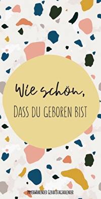 Wie schön, dass du geboren bist - Geburtstagskalender immerwährend