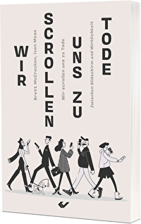 Wir scrollen uns zu Tode - Zwischen Bildschirm und Wirklichkeit