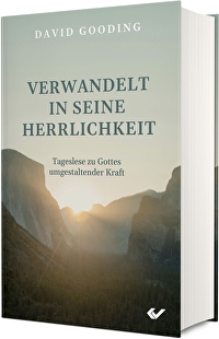 Verwandelt in seine Herrlichkeit - Tageslese zu Gottes umgestaltender Kraft