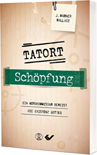 Tatort Schöpfung - Ein Mordkommissar beweisst die Existenz Gottes