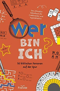 Wer bin ich? 50 biblischen Personen auf der Spur - Das ultimative Rätselbuch für Codeknacker und Superdetektive