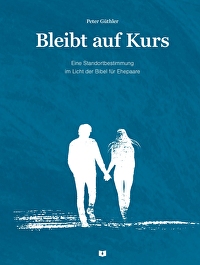 Bleib auf Kurs- für Paare - Eine Standortbestimmung im Licht der Bibel für Ehepaare