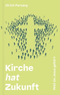 Kirche hat Zukunft - Weil sie Jesus gehört