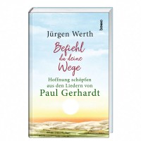 Befiehl du deine Wege - Hoffnung schöpfen aus den Liedern von Paul Gerhardt