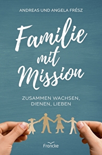 Familie mit Mission - Zusammen wachsen, dienen, lieben