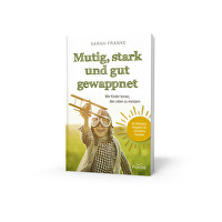 Mutig, stark und gut gewappnet - Wie Kinder lernen, das Leben zu meistern - Ein Resilienz-Ratgeber für christliche Familien