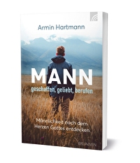 Mann - geschaffen, geliebt, berufen - Männlichkeit nach dem Herzen Gottes entdecken