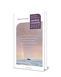 Fürchte dich nicht! 2027 - Lesebuch - denn ich bin mit dir; hab keine Angst, denn ich bin dein Gott! Jesja 41,10  Geschichten und Impulse zur Jahreslosung