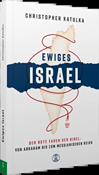 Ewiges Israel - Der rote Faden der Bibel: Von Abraham bis zum messanischen Reich