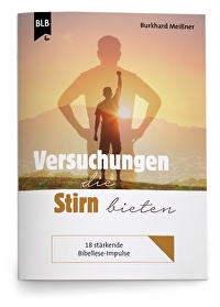 Versuchungen die Stirn bieten - 18 stärkende Bibellese-Impulse