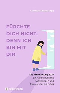 Fürchte dich nicht, denn ich bin mit dir 2027 - Die Jahreslosung 2027 - Ein Arbeitsbuch mit Auslegungen und Impulsen für die Praxis