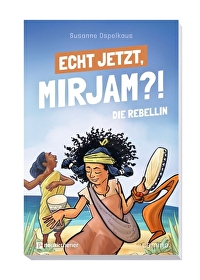 Echt jetzt, Mirjam?! - Die Rebellin