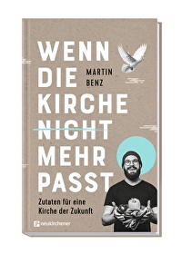 Wenn die Kirche nicht mehr passt - Zutaten für eine Kirche der Zukunft