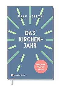 Das Kirchenjahr - Verstehen, was wir feiern