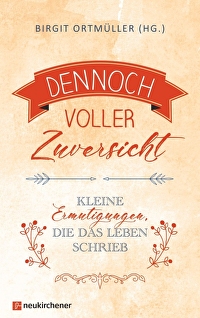 Dennoch voller Zuversicht - Kleine Ermutigungen, die das Leben schrieb