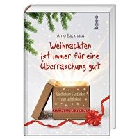 Weihnachten ist immer für eine Überraschung gut - Humorvolle Geschichten und Gedanken