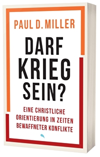 Darf Krieg sein? - Eine christliche Orientierung in Zeiten bewaffneter Konflikte - Mit einem Vorwort von Generalmajor Ruprecht von Butler