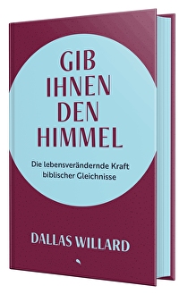 Gib ihnen den Himmel - Die lebensverändernde Kraft biblischer Gleichnisse