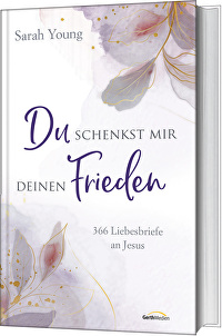 Du schenkst mir deinen Frieden - 366 Liebesbriefe an Jesus