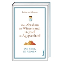 Die Bibel in Reimen - Von Abraham im Wüstensand, bis Josef in Ägyptenland
