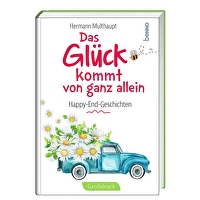 Das Glück kommt von ganz allein - Happy-End-Geschichten