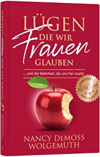 Lügen, die wir Frauen glauben - ... und die Wahrheit, die uns frei macht