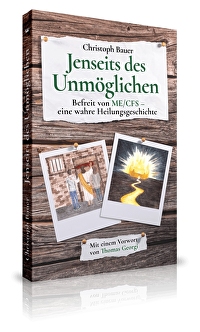 Jenseits des Unmöglichen - Befreit von ME/CFS - eine wahre Heilungsgeschichte