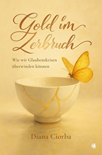 Gold im Zerbruch - Wie wir Glaubenskrisen überwinden können