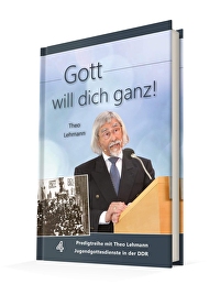 Gott will dich ganz! Bd.4 - Band 4 Predigtreihe mit Theo Lehmann Jugendgottesdienste in der DDR