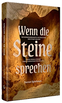 Wenn die Steine sprechen - Die bemerkenswerte Entdeckung der Stadt Davids & was Israels Feinde Ihnen vorenthalten wollen.