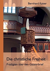 Die christliche Freiheit - Predigten über den Galaterbrief