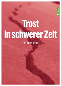 Trost in schwerer Zeit - Ein Bibelkurs