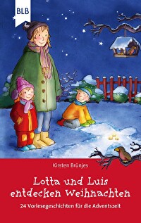 Lotta und Luis entdecken Weihnachten - 24 Vorlesegeschichten für die Adventszeit