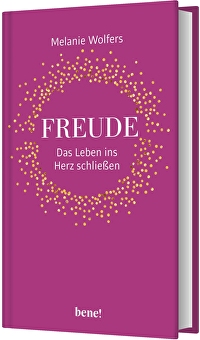 Freude - Das Leben ins Herz schließen