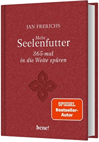 Mehr Seelenfutter - 365-mal in die Weite spüren