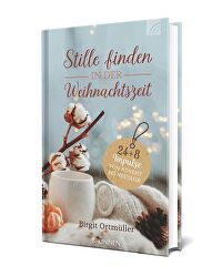 Stille finden in der Weihnachtszeit - 24 + 8 Impulse von Advent bis Neujahr