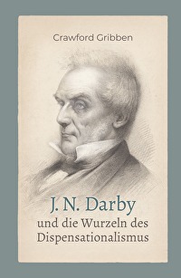 J. N. Darby und die Wurzeln des Dispensationalismus