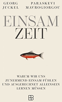 EinsamZeit - Warum wir uns zunehmend einsam fühlen und ausgerechnet Alleinsein lernen müssen. Zwei Experten, ein Perspektivwechsel: .