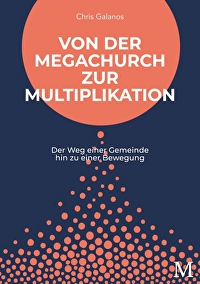 Von der Megachurch zur Multiplikation - Der Weg einer Gemeinde hin zu einer Bewegung