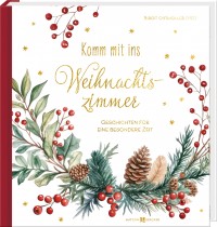 Komm mit ins Weihnachtszimmer - Geschichten für die schönste Zeit des Jahres