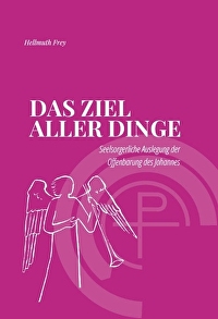 Das Ziel aller Dinge - Seelsorgerliche Auslegung der Offenbarung des Johannes