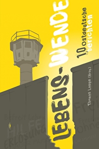 Lebens-Wende - 10 Ostdeutsche berichten