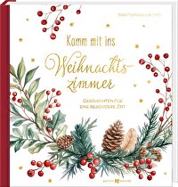 Komm mit ins Weihnachtszimmer - Geschichten für eine besondere Zeit