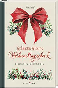 Großmutters schönstes Weihnachtsgeschenk - und andere erlebte Geschichten