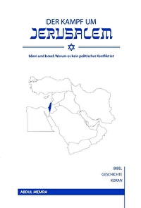 Der Kampf um Jerusalem - Islam und Israel: Warum es kein politischer Konflikt ist