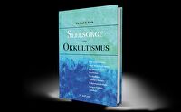 Seelsorge und Okkultismus - Eine Untersuchung unter Berücksichtigung der Inneren Medizin, Psychiatrie, Psychologie, Tiefenpyschologie